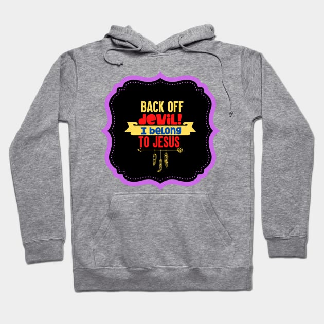 Back Off Devil! I Belong To Jesus Hoodie by Prayingwarrior